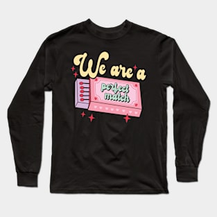 We Are A Perfect Match Long Sleeve T-Shirt